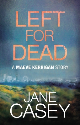 Book cover for Left For Dead: A Maeve Kerrigan Story