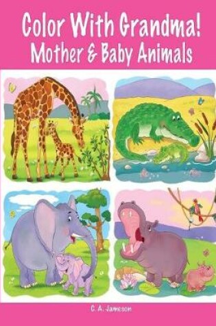 Cover of Color With Grandma! Mother & Baby Animals