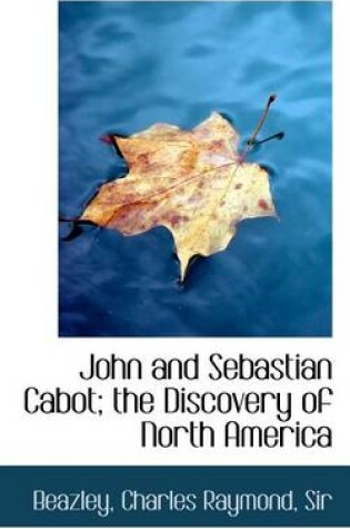 Cover of John and Sebastian Cabot; The Discovery of North America