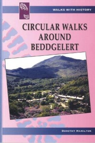 Cover of Walks with History Series: Circular Walks Around Beddgelert