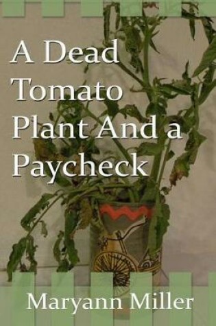 Cover of A Dead Tomato Plant and a Paycheck