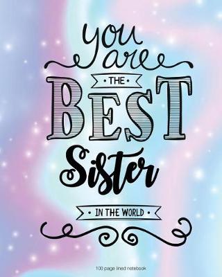 Book cover for You Are The Best Sister in the World 100 Lined Page Notebook