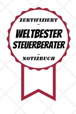 Book cover for Notizbuch - Zertifiziert - Weltbester - Steuerberater