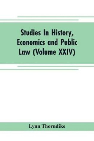 Cover of Studies In History, Economics and Public Law - Edited By the Faculty of Political Science of Columbia University (Volume XXIV) The Place of Magic in the Intellectual History of Europe