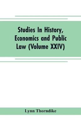 Book cover for Studies In History, Economics and Public Law - Edited By the Faculty of Political Science of Columbia University (Volume XXIV) The Place of Magic in the Intellectual History of Europe