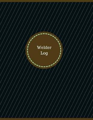 Cover of Welder Log (Logbook, Journal - 126 pages, 8.5 x 11 inches)