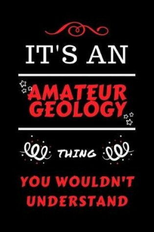 Cover of It's An Amateur Geology You Wouldn't Understand