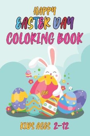 Cover of Happy easter day coloring book for kids ages 2-12