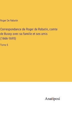 Book cover for Correspondance de Roger de Rabutin, comte de Bussy avec sa famille et ses amis (1666-1695)