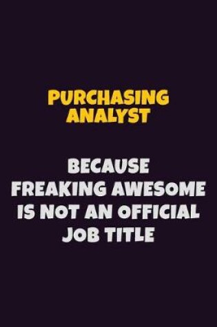 Cover of Purchasing analyst, Because Freaking Awesome Is Not An Official Job Title