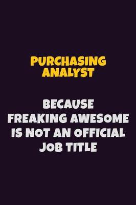 Book cover for Purchasing analyst, Because Freaking Awesome Is Not An Official Job Title