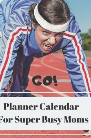 Cover of Go Planner Calendar for Super Busy Moms