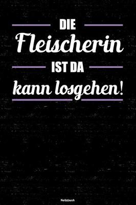 Book cover for Die Fleischerin ist da kann losgehen! Notizbuch