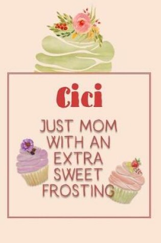 Cover of CICI Just Mom with an Extra Sweet Frosting