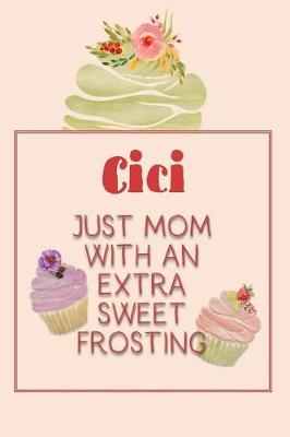 Book cover for CICI Just Mom with an Extra Sweet Frosting