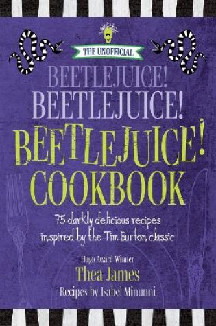 Cover of The Unofficial Beetlejuice! Beetlejuice! Beetlejuice! Cookbook