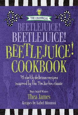 Book cover for The Unofficial Beetlejuice! Beetlejuice! Beetlejuice! Cookbook