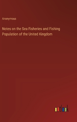 Book cover for Notes on the Sea Fisheries and Fishing Population of the United Kingdom