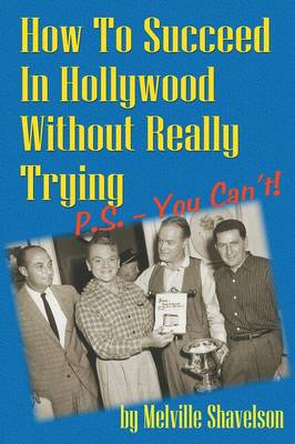 Book cover for How to Succeed in Hollywood Without Really Trying P.S. - You Can't