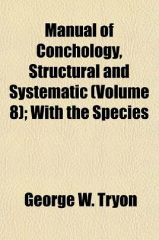Cover of Manual of Conchology, Structural and Systematic (Volume 8); With the Species