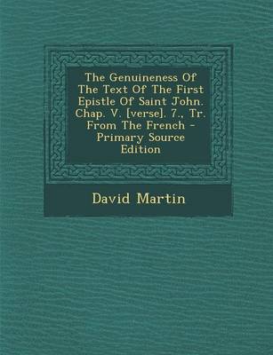 Book cover for The Genuineness of the Text of the First Epistle of Saint John. Chap. V. [Verse]. 7., Tr. from the French - Primary Source Edition