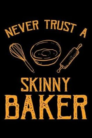 Cover of Never Trust A Skinny Baker