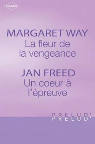 Cover of La Fleur de la Vengeance - Un Coeur A L'Epreuve (Harlequin Prelud')