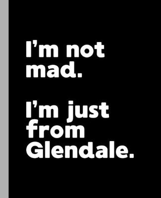 Book cover for I'm not mad. I'm just from Glendale.