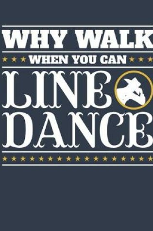 Cover of Why Walk When You Can Line Dance