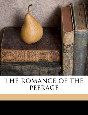 Book cover for The Romance of the Peerage Volume 1