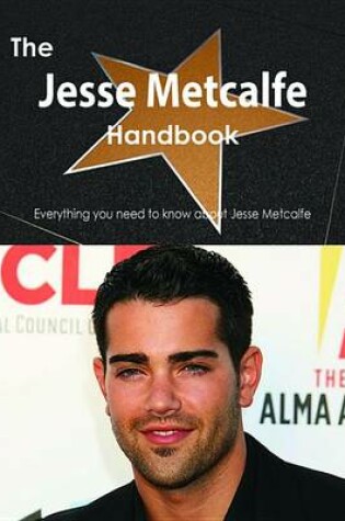 Cover of The Jesse Metcalfe Handbook - Everything You Need to Know about Jesse Metcalfe