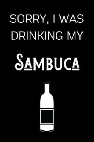 Cover of Sorry I Was Drinking My Sambuca