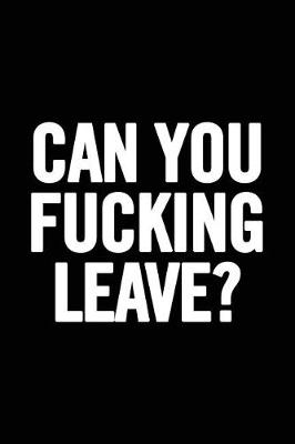 Book cover for Can You Fucking Leave?