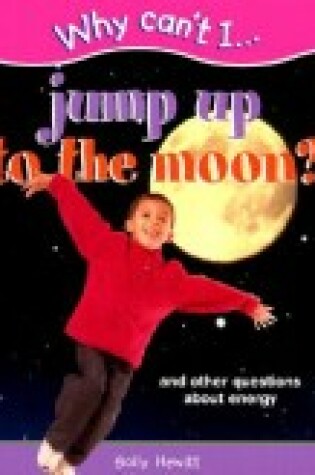 Cover of Why Can't I... Jump Up to the Moon?