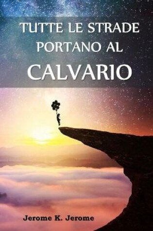 Cover of Tutte le Strade Portano al Calvario