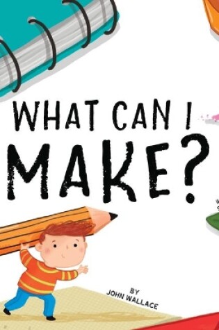 Cover of What Can I Make?