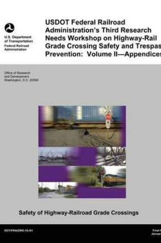 Cover of USDOT Federal Railroad Administration's Third Research Needs Workshop on Highway-Rail Grade Crossing Safety and Trespass Prevention