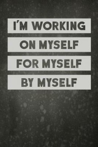 Cover of I'm Working On Myself For Myself By Myself