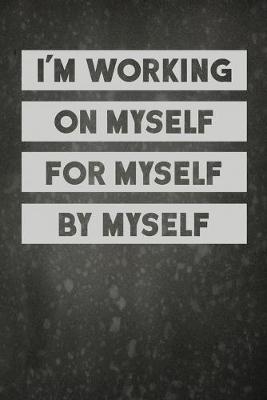 Book cover for I'm Working On Myself For Myself By Myself