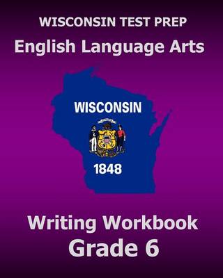 Book cover for WISCONSIN TEST PREP English Language Arts Writing Workbook Grade 6