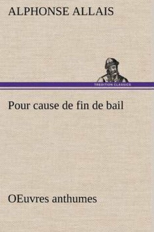 Cover of Pour cause de fin de bail OEuvres anthumes