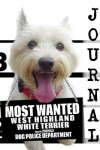 Book cover for Most Wanted Westie (West Highland White Terrier) Journal