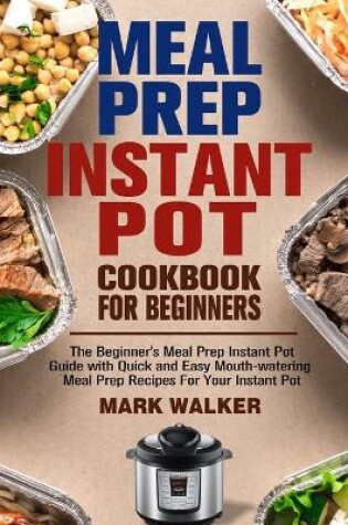 Cover of Meal Prep Instant Pot Cookbook for Beginners