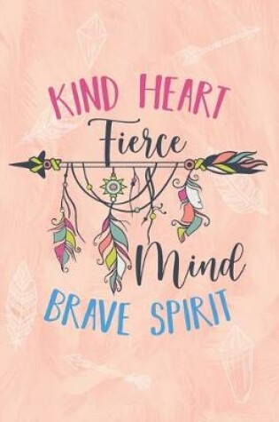 Cover of Kind Heart Fierce mind Brave Spirit