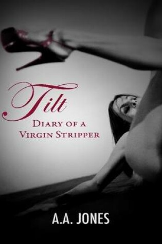 Cover of Tilt: Diary of a Virgin Stripper