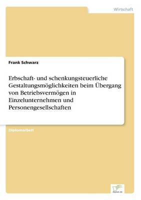 Book cover for Erbschaft- und schenkungsteuerliche Gestaltungsmöglichkeiten beim Übergang von Betriebsvermögen in Einzelunternehmen und Personengesellschaften