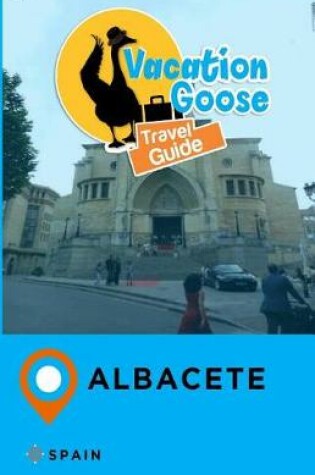 Cover of Vacation Goose Travel Guide Albacete Spain