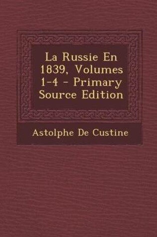 Cover of La Russie En 1839, Volumes 1-4