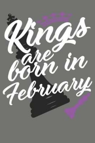 Cover of Kings Are Born in February - Birthday Month Journals
