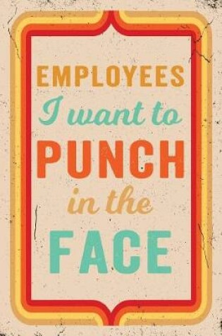 Cover of Employees I Want to Punch in the Face Journal Retro